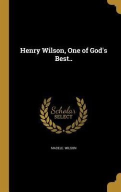 Henry Wilson, One of God's Best.. - Wilson, Madele