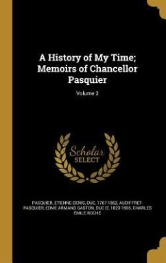 A History of My Time; Memoirs of Chancellor Pasquier; Volume 2 - Roche, Charles Émile