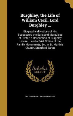 Burghley, the Life of William Cecil, Lord Burghley ... - Charlton, William Henry