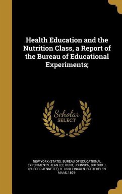 Health Education and the Nutrition Class, a Report of the Bureau of Educational Experiments; - Hunt, Jean Lee