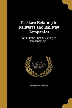 The Law Relating to Railways and Railway Companies - Hodges, William