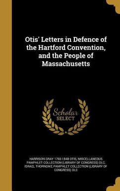 Otis' Letters in Defence of the Hartford Convention, and the People of Massachusetts