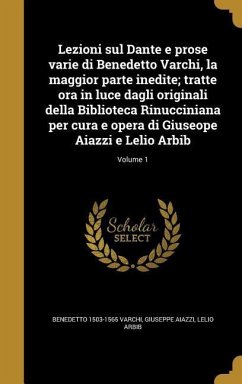 Lezioni sul Dante e prose varie di Benedetto Varchi, la maggior parte inedite; tratte ora in luce dagli originali della Biblioteca Rinucciniana per cura e opera di Giuseope Aiazzi e Lelio Arbib; Volume 1