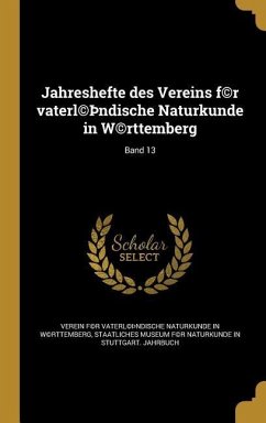 Jahreshefte des Vereins f(c)r vaterl(c)þndische Naturkunde in W(c)rttemberg; Band 13