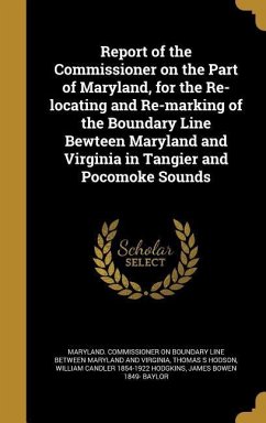 Report of the Commissioner on the Part of Maryland, for the Re-locating and Re-marking of the Boundary Line Bewteen Maryland and Virginia in Tangier and Pocomoke Sounds - Hodson, Thomas S; Hodgkins, William Candler