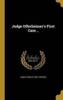 Judge Offerheimer's First Case .. - Parsons, James Franklin