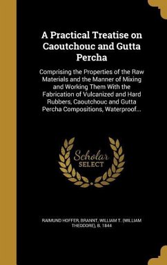 A Practical Treatise on Caoutchouc and Gutta Percha