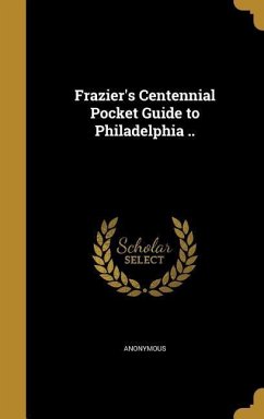Frazier's Centennial Pocket Guide to Philadelphia ..