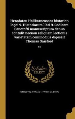 Herodotou Halikarnesseos historion logoi 9. Historiarum libri 9. Codicem Sancrofti manuscriptum denuo contulit necnon reliquam lectionis varietatem co