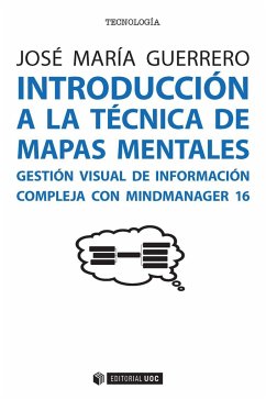 Introducción a la técnica de mapas mentales : gestión visual de información compleja con MindManager 16 - Guerrero Franco, José María