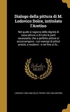 Dialogo della pittura di M. Lodovico Dolce, intitolato l'Aretino - Dolce, Lodovico; Aretino, Pietro