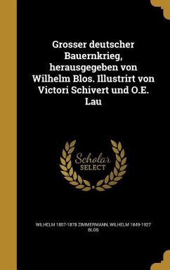 Grosser deutscher Bauernkrieg, herausgegeben von Wilhelm Blos. Illustrirt von Victori Schivert und O.E. Lau - Zimmermann, Wilhelm; Blos, Wilhelm