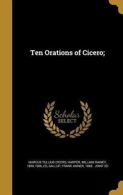 Ten Orations of Cicero; - Cicero, Marcus Tullius