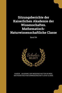 Sitzungsberichte der Kaiserlichen Akademie der Wissenschaften. Mathematisch-Naturwissenschaftliche Classe; Band 94