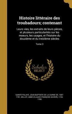 Histoire littéraire des troubadours; contenant: Leurs vies, les extraits de leurs pièces, et plusieurs particularités sur les moeurs, les usages, et l