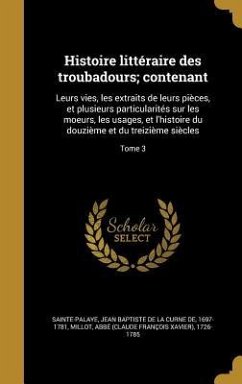 Histoire littéraire des troubadours; contenant