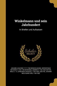 Winkelmann und sein Jahrhundert - Winckelmann, Johann Joachim; Berendis, Hieronymus Dieterich; Meyer, Heinrich