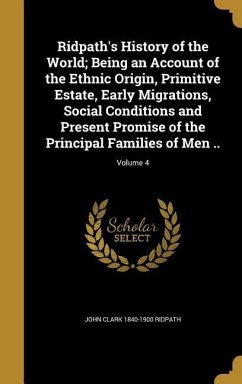 Ridpath's History of the World; Being an Account of the Ethnic Origin, Primitive Estate, Early Migrations, Social Conditions and Present Promise of the Principal Families of Men ..; Volume 4