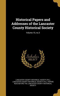Historical Papers and Addresses of the Lancaster County Historical Society; Volume 15, no.3