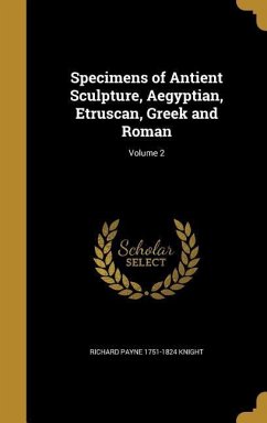 Specimens of Antient Sculpture, Aegyptian, Etruscan, Greek and Roman; Volume 2