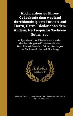 Hochverdientes Ehren-Gedächtnis dem weyland durchlauchtigsten Fürsten und Herrn, Herrn Friederichen dem Andern, Hertzogen zu Sachsen-Gotha [et]c.