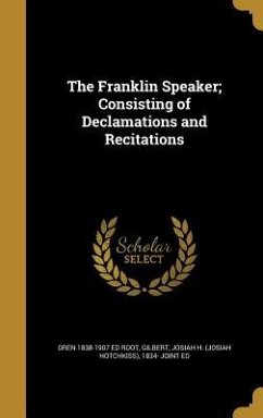 The Franklin Speaker; Consisting of Declamations and Recitations - Root, Oren Ed