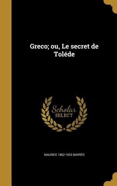 Greco; ou, Le secret de Toléde - Barrès, Maurice