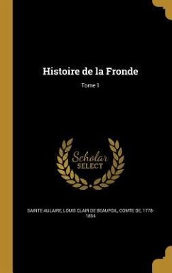 Histoire de la Fronde; Tome 1