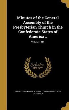 Minutes of the General Assembly of the Presbyterian Church in the Confederate States of America ..; Volume 1911