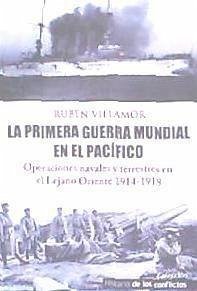 La Primera Guerra Mundial en el Pacífico : operaciones navales y terrestres en el Lejano Oriente - Serrano Villamor, Rubén