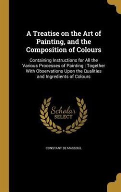 A Treatise on the Art of Painting, and the Composition of Colours - Massoul, Constant De