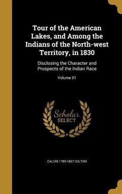 Tour of the American Lakes, and Among the Indians of the North-west Territory, in 1830