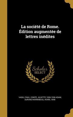 La société de Rome. Édition augmentée de lettres inédites - Adam, Juliette