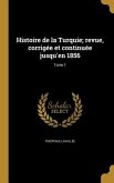 Histoire de la Turquie; revue, corrigée et continuée jusqu'en 1856; Tome 1