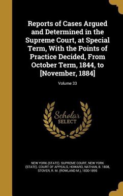 Cover Reports of Cases Argued and Determined in the Supreme Court, at Special Term, With the Points of Practice Decided, From October Term, 1844, to [November, 1884]; Volume 33