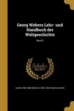 Georg Webers Lehr- und Handbuch der Weltgeschichte; Band 3 - Weber, Georg; Baldamus, Alfred