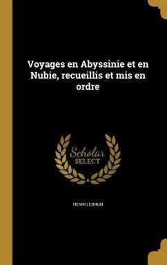 Voyages en Abyssinie et en Nubie, recueillis et mis en ordre