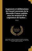 Jugements et délibérations du Conseil souverain de la Nouvelle-France; publiés sous les auspices de la Législature de Québec ..; Tome 2