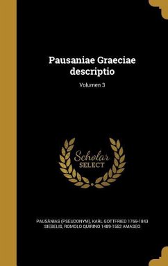 Pausaniae Graeciae descriptio; Volumen 3 - Siebelis, Karl Gottfried; Amaseo, Romolo Quirino