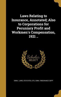 Laws Relating to Insurance, Annotated; Also to Corporations for Pecuniary Profit and Workmen's Compensation, 1921 ..