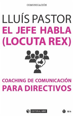 El jefe habla -locuta rex- : coaching de comunicación para directivos - Pastor Pérez, Lluís