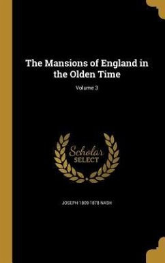 The Mansions of England in the Olden Time; Volume 3