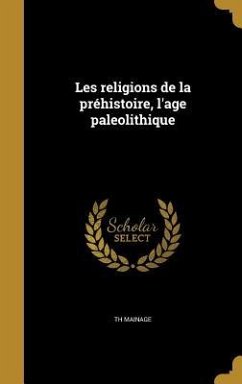 Les religions de la préhistoire, l'age paleolithique