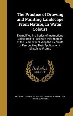 The Practice of Drawing and Painting Landscape From Nature, in Water Colours - Nicholson, Francis; Hullmandel, Charles Joseph