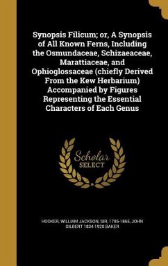 Synopsis Filicum; or, A Synopsis of All Known Ferns, Including the Osmundaceae, Schizaeaceae, Marattiaceae, and Ophioglossaceae (chiefly Derived From the Kew Herbarium) Accompanied by Figures Representing the Essential Characters of Each Genus - Baker, John Gilbert