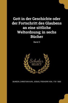 Gott in der Geschichte oder der Fortschritt des Glaubens an eine sittliche Weltordnung; in sechs Bücher; Band 3