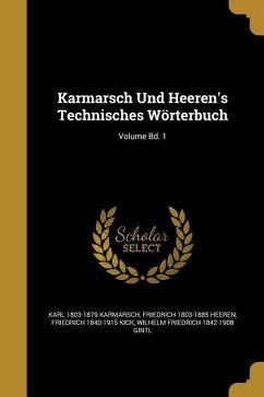 Karmarsch Und Heeren's Technisches Wörterbuch; Volume Bd. 1 - Karmarsch, Karl; Heeren, Friedrich; Kick, Friedrich