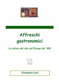 Affreschi gastronomici, la cultura del cibo nell'Europa del '400 (eBook, ePUB)