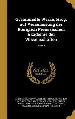 Gesammelte Werke. Hrsg. auf Veranlassung der Königlich Preussischen Akademie der Wissenschaften; Band 5