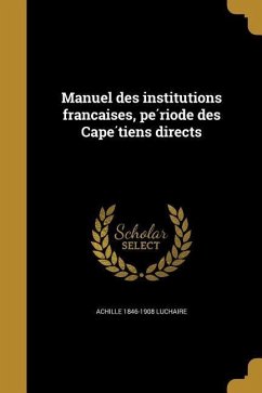 Manuel des institutions françaises, période des Capétiens directs Cover Manuel des institutions françaises, période des Capétiens directs